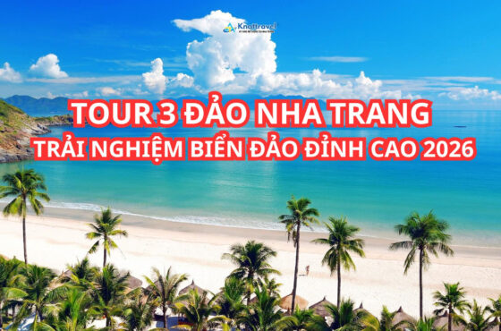TOUR 3 ĐẢO NHA TRANG – TRẢI NGHIỆM BIỂN ĐẢO ĐỈNH CAO 2026
