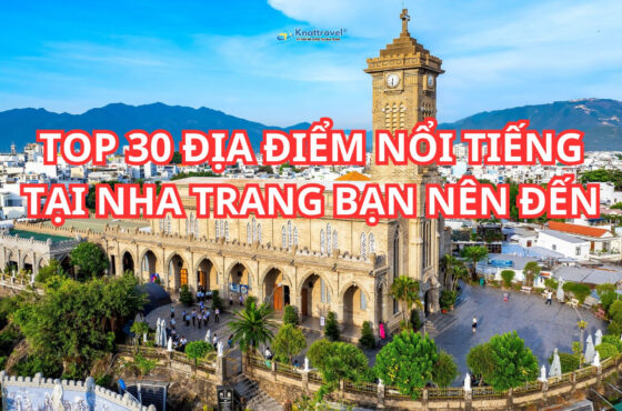 NHA TRANG: TOP 30 ĐỊA ĐIỂM NỔI TIẾNG BẠN PHẢI ĐI ÍT NHẤT MỘT LẦN TRONG ĐỜI